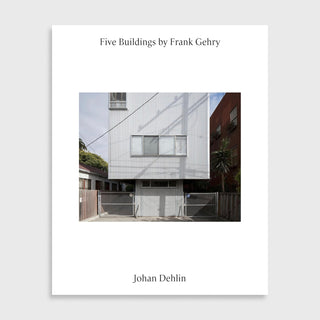 Five Buildings by Frank Gehry: Photographs by Johan Dehlin