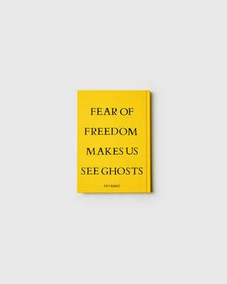 Fear of Freedom Makes Us See Ghosts - Pio Abad