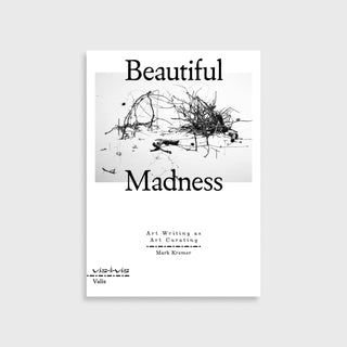 Beautiful Madness - Art Writing as Art Curating