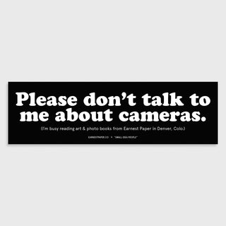 Bumper Sticker - Don't talk to me about cameras