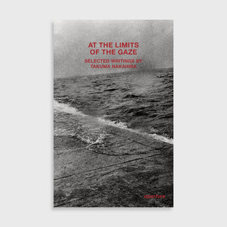 At the Limits of the Gaze - Takuma Nakahira