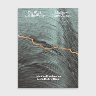 The Work and the Water - Matthew López-Jensen