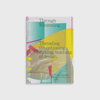 Through Witnessing :Threading the Critiquing, Making, Teaching of Design