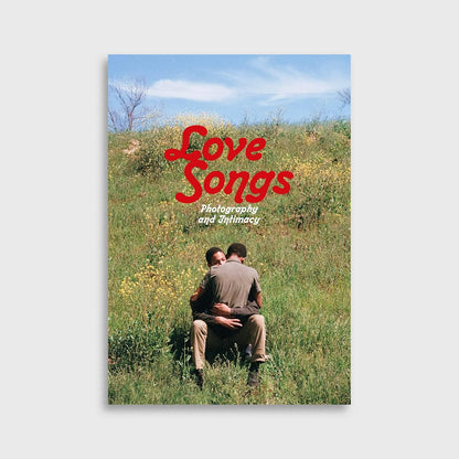 LOVE SONGS : PHOTOGRAPHY AND INTIMACY