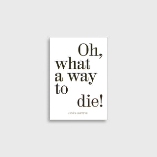 Oh, what a way to die! - Jenny Grettve